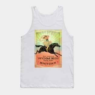 Well Behaved Women Rarely Make History Tank Top